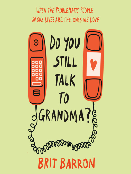 Title details for Do You Still Talk to Grandma? by Brit Barron - Available